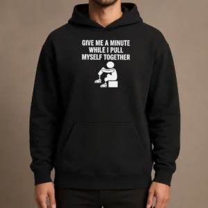 Awesome Give Me A Minute While I Pull Myself Together Hoodie