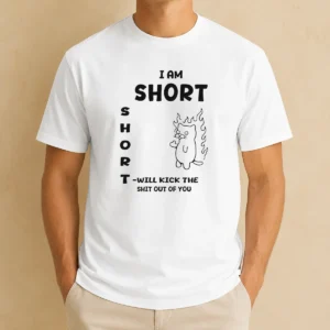Top I Am Short Short Will Kick The Shit Out Of You Cat Flames Funny Sarcasm