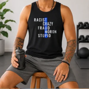 Good Racist Crazy Fraud Moron Stupid Tank Top