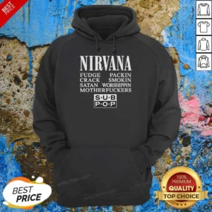 Official Nirvana Fudge Packin' Crack Smokin' Satan Worshippin' Motherfucker Hoodie