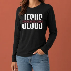 Hot Jesus Above Every Name Inspirational Faith Lovers Long Sleeve Shirt