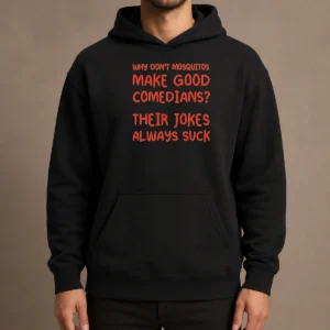 Hot Hot Why Don'T Mosquitos Make Good Comedians Their Jokes Always Suck Red Text Hoodie