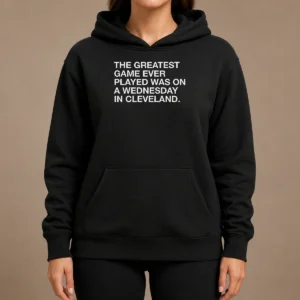 Pretty The Greatest Game Ever Played Was On A Wednesday In Cleveland Sports Quote Hoodie in black, soft fabric with front pocket and hood