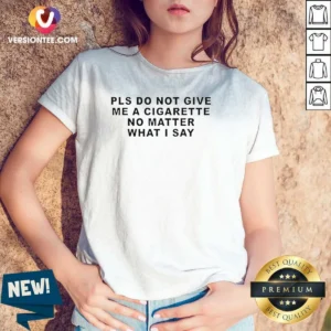Premium Pls Do Not Give Me A Cigarette No Matter What I Say Text V Neck Shirt in black with bold white text