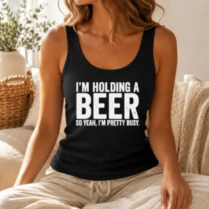 Hot Awesome I'M Holding A Beer So Year I'M Pretty Busy Tank Top
