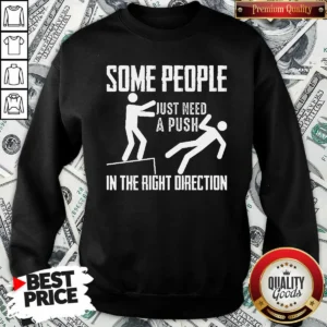 Nice Some People Just Need A Push In The Right Direction Stickman Sweatshirt
