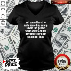 Top Not Even Allowed To Write Something Wrong Now In This Perfect World Sorry To All The Perfect Brothers V Neck Shirt v neck optimized view