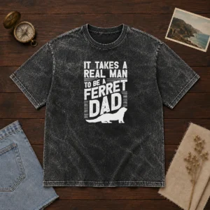 Original It Takes A Real Man To Be A Ferret Dad Pet Owner Washed T-Shirt