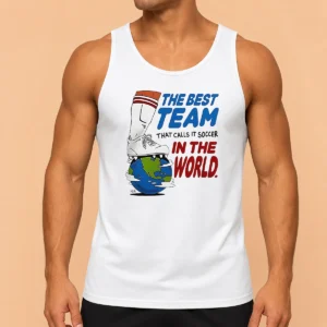 Awesome Nice The Best Team That Calls It Soccer In The World Tank Top