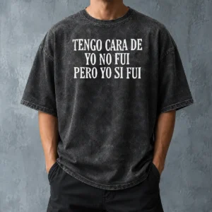 Premium Tengo Cara De Yo No Fui Pero Yo Si Fui Washed T-Shirt
