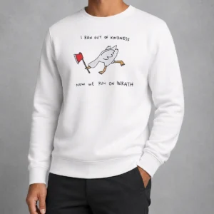 Awesome Hot I Ran Out Of Kindness Now We Run On Wrath Goose Sweater