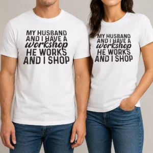 Official My Husband And I Have A Workshop He Works And I Shop