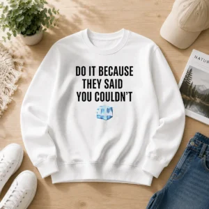Funny Do It Because They Said You Couldn'T ICE Cube Quote Copy Sweater