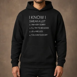 Pretty I Know I Swear A Lot I Am Very Sorry I'Ll Try To Be Good 1 And 2 Are Lies You Can Fuck Off Hoodie