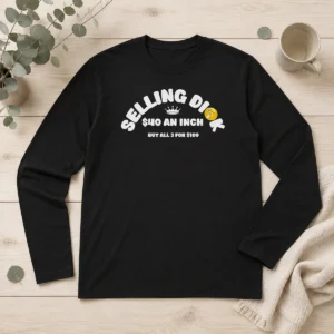Premium Selling Dick $40 An Inch Buy All 3 For 100 Long Sleeve Shirt in black with bold text design