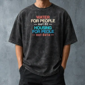 Pretty Nice Water For The People Not AI Housing For People Not Data Washed T Shirt showing front view of soft cotton fabric