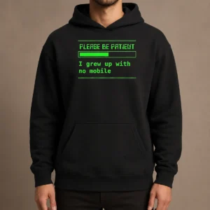 Nice Please Be Patient I Grew Up With No Mobile Funny Quote Nostalgic Hoodie