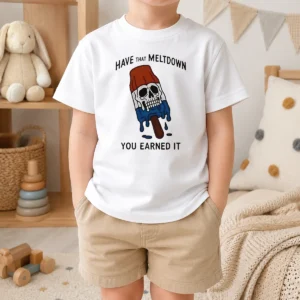 Original Hot Have That Meltdown You Earned It Kids T-Shirt