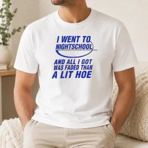 Nice I Went To Nightschool And All I Got Was Faded Than A Lit Hoe
