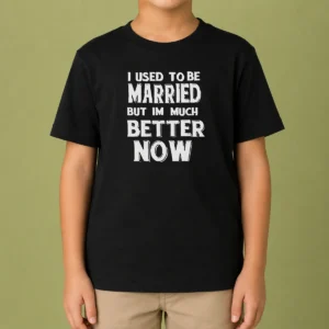 Pretty I Used To Be Married But I'M Much Better Now Kids T-Shirt