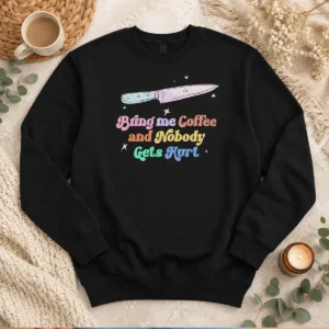 Hot Pretty Bring Me Coffee And Nobody Gets Hurt Caffeine Sweater