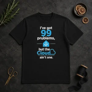 Awesome I'Ve Got 99 Problems But The Cloud Ain'T One