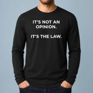 Premium It'S Not An Opinion It'S The Law Legal Long Sleeve Shirt in black, featuring bold white text on front