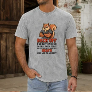 Top Squirrel Back Off Ive Got Enough To Deal With Today Without Having To Make Your Death Look Washed T-Shirt