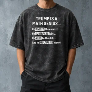 Top Premium Trump Is A Math Genius Divides The Country Subtracts Jobs Adds To The Debt Multiplies Misery Washed T-Shirt