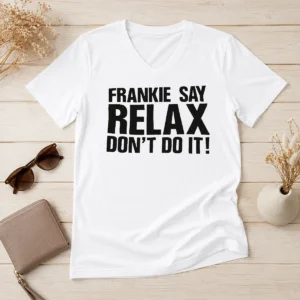 Funny Frankie Say Relax Don'T Do It V-Neck Shirt