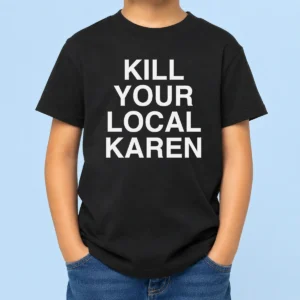 Nice Good Kill Your Local Karen Kids T-Shirt