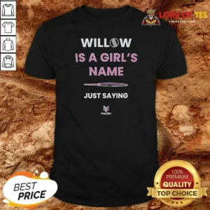 Nice Funny Willow Is A Girl'S Name Just Saying
