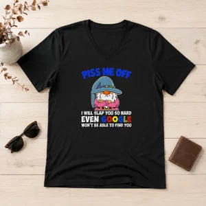 Pretty Piss Me Off I Will Slap You So Hard Even Google Wont Be Able To Find You V-Neck Shirt
