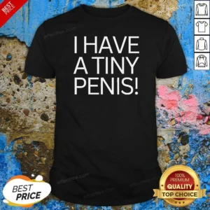 Original I Have A Tiny Penis shirt optimized, short-sleeve crewneck tee in black with bold white text design