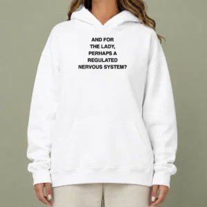 Pretty And For The Lady Perhaps A Regulated Nervous System Hoodie