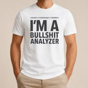 Good I'M Not A Conspiracy Theorist I'M A Busshit Analyzer