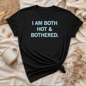 Premium I Am Both Hot & Bothered Slogan Funny