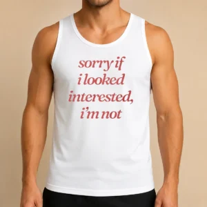 Awesome Sorry If I Looked Interested I'M Not Slogan Tank Top