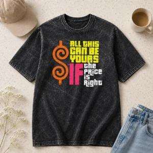 Nice Good All This Can Be Yours If The Price Is Right Washed T-Shirt