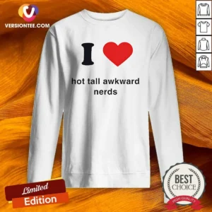 Nice I Love Hot Tall Awkward Nerds Nerd Aesthetic Sweatshirt