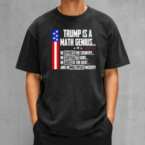 Funny Perfect Anti Trump Political Statement Trump Is A Math Genius Divides Country Subtracts Jobs Adds To Debt Multiplies Misery on a washed t shirt