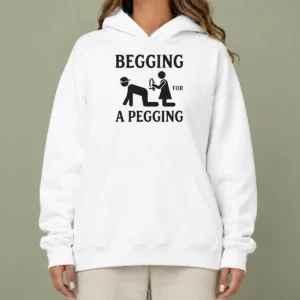 Official Adult Begging For A Pegging Hoodie