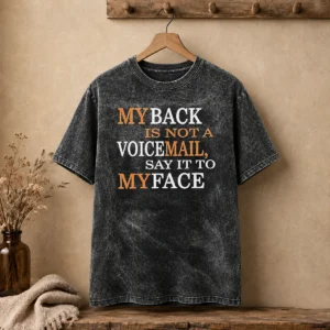 Original My Back Is Not A Voicemail Say It To My Face Washed T-Shirt