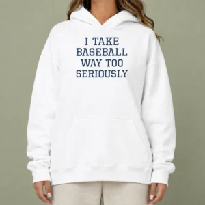 Nice Awesome I Take Baseball Way Too Seriously Hoodie