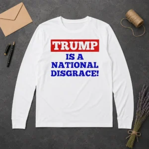 Original Trump Is A National Disgrace Political Protest Long Sleeve Shirt in black, featuring bold white text on the front