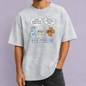 Premium Math Problems You'Re Bring Me Down Dude Positive Vibes Only Bruh Washed T-Shirt