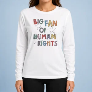 Funny Premium Big Fan Of Human Rights Activism Social Justice long sleeve shirt in black with bold white text