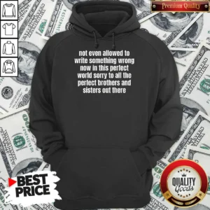 Top Not Even Allowed To Write Something Wrong Now In This Perfect World Sorry To All The Perfect Brothers Hoodie