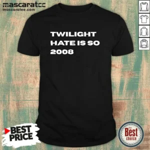 Awesome Twilight Hate Is So 2008 Y2K Nostalgia shirt in classic fit, featuring bold retro text on a black background