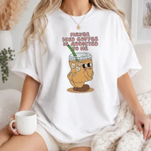 Pretty Maybe Iced Coffee Is Addicted To Me Caffeine Addict